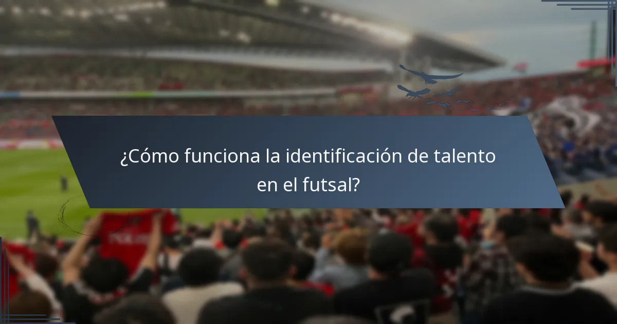 ¿Cómo funciona la identificación de talento en el futsal?
