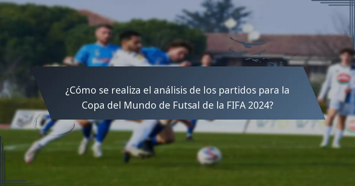 ¿Cómo se realiza el análisis de los partidos para la Copa del Mundo de Futsal de la FIFA 2024?