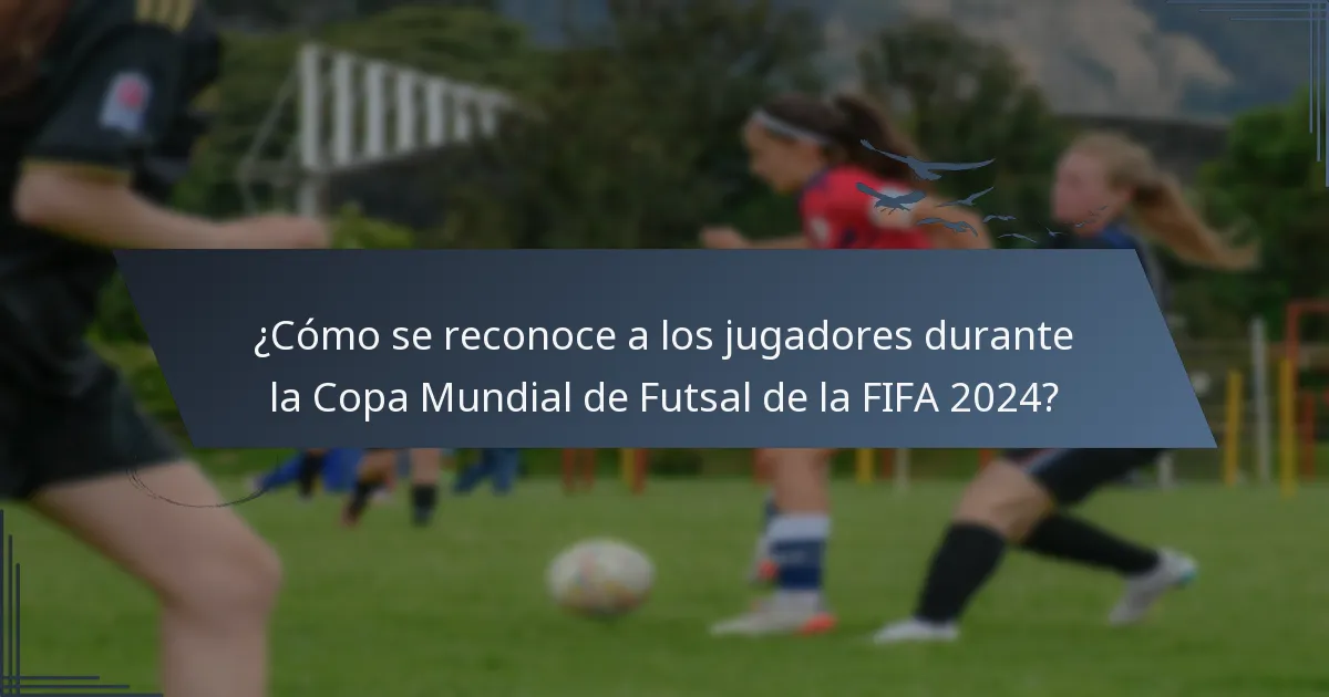 ¿Cómo se reconoce a los jugadores durante la Copa Mundial de Futsal de la FIFA 2024?