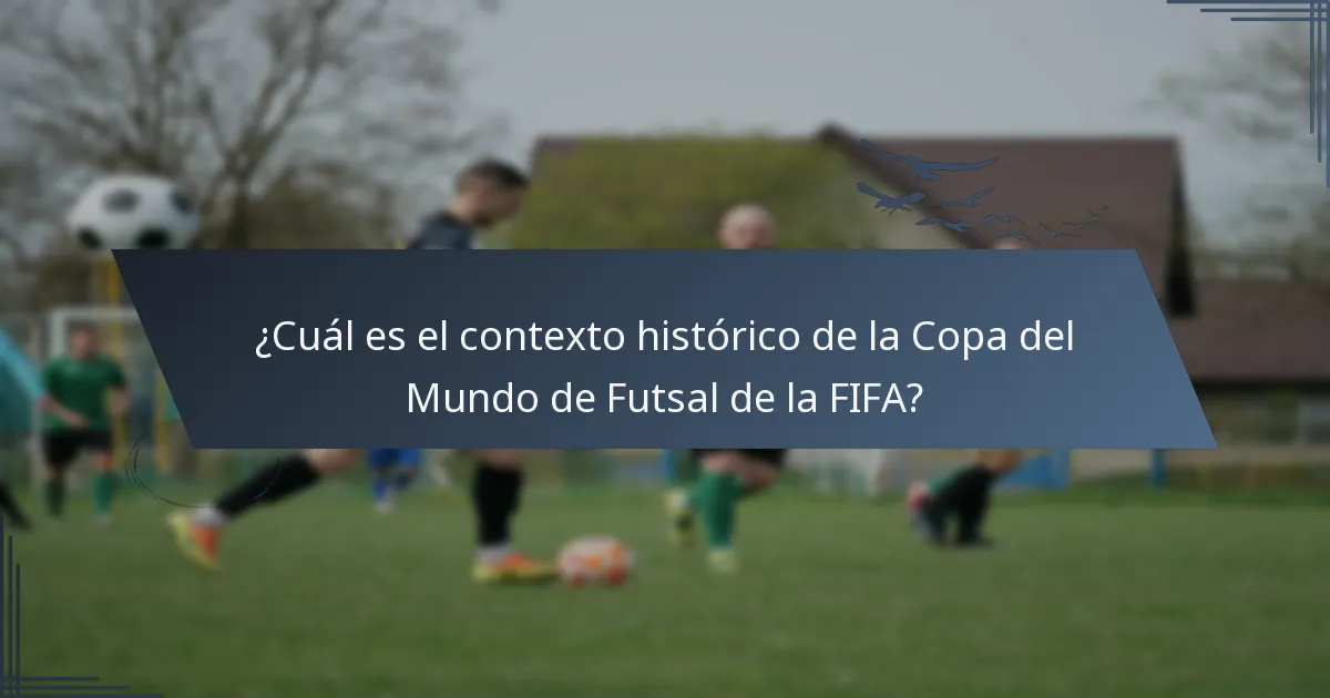 ¿Cuál es el contexto histórico de la Copa del Mundo de Futsal de la FIFA?