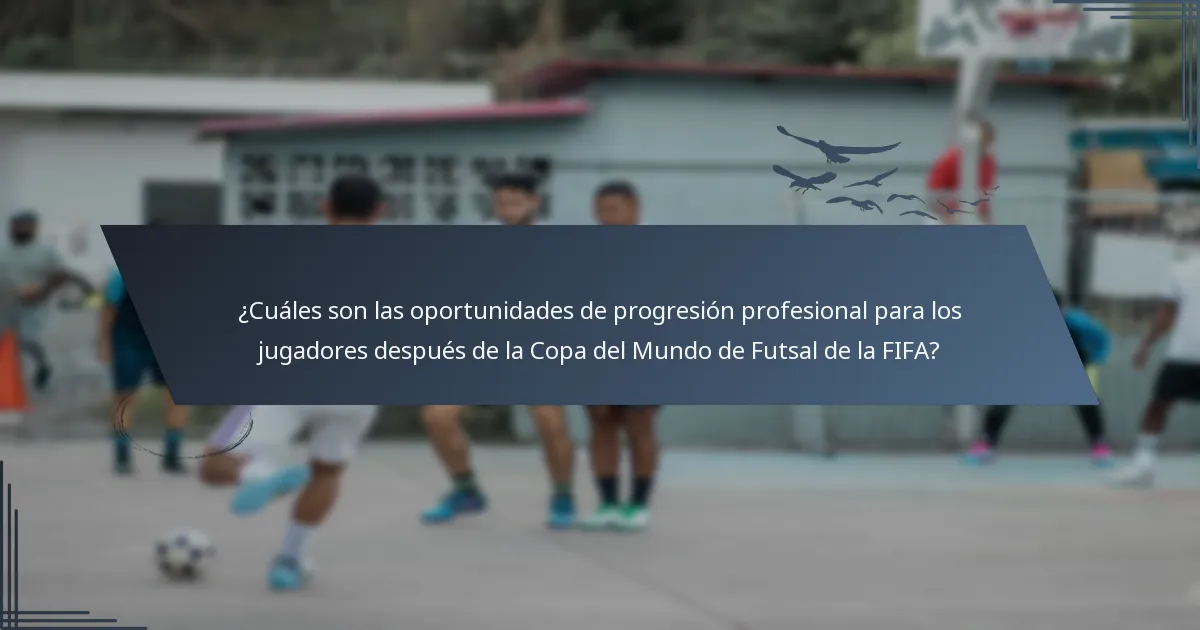 ¿Cuáles son las oportunidades de progresión profesional para los jugadores después de la Copa del Mundo de Futsal de la FIFA?
