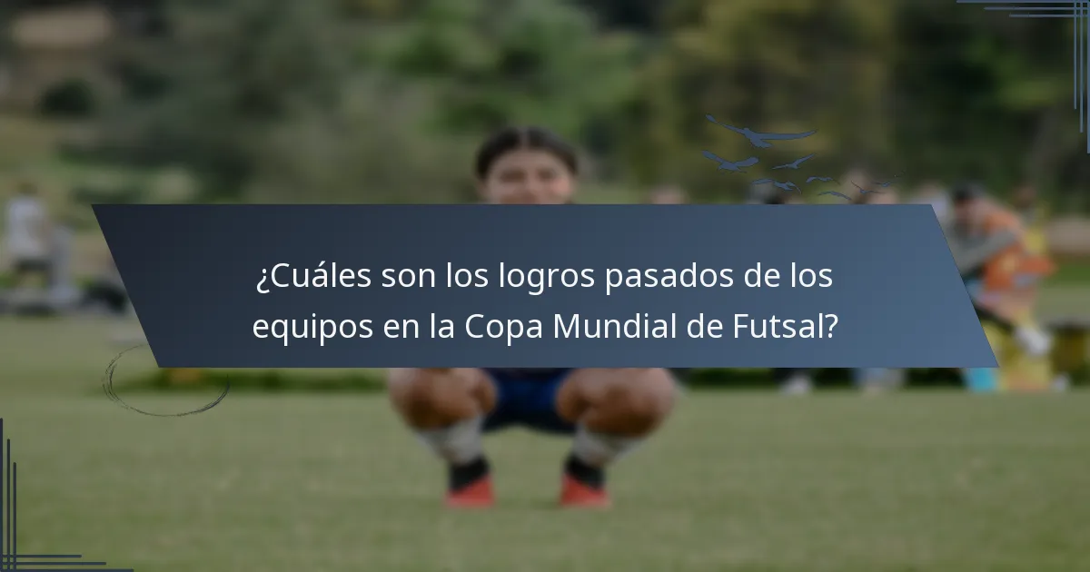¿Cuáles son los logros pasados de los equipos en la Copa Mundial de Futsal?