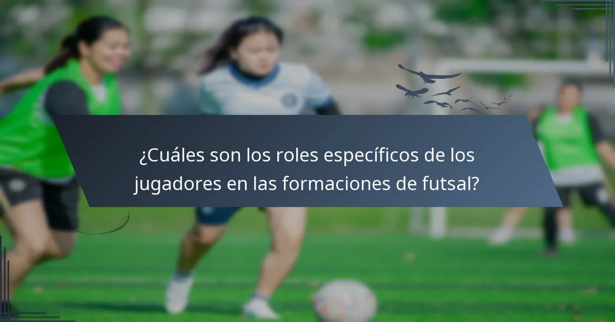 ¿Cuáles son los roles específicos de los jugadores en las formaciones de futsal?