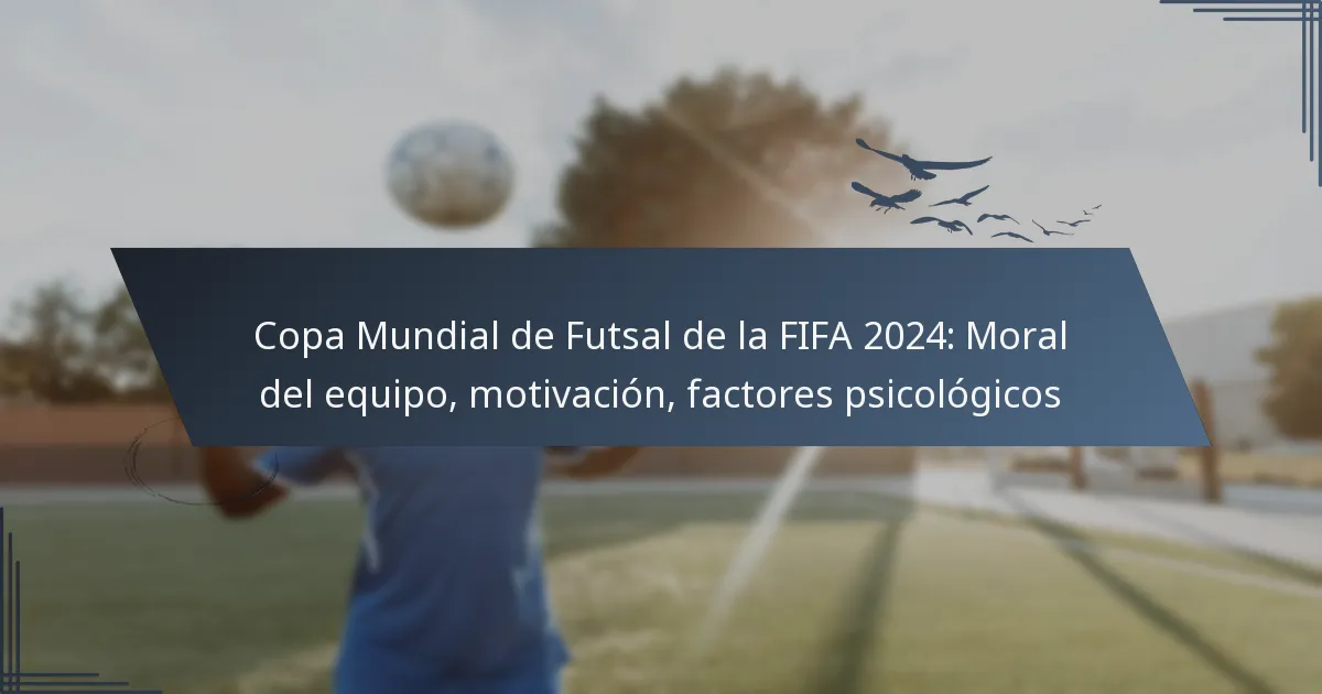 Copa Mundial de Futsal de la FIFA 2024: Moral del equipo, motivación, factores psicológicos