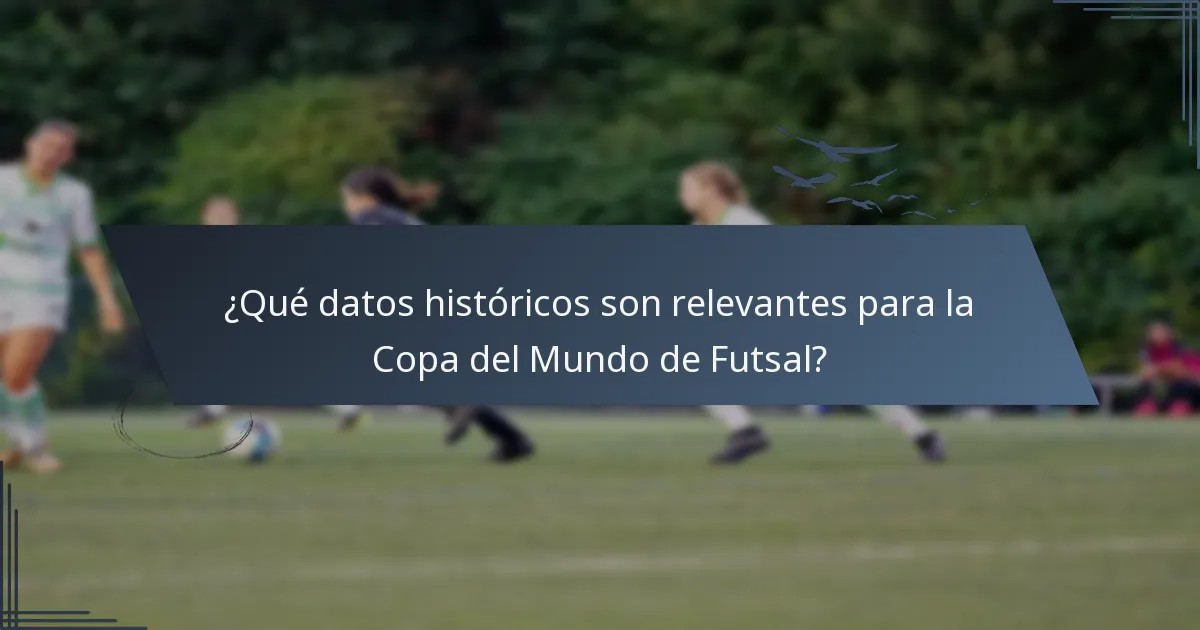 ¿Qué datos históricos son relevantes para la Copa del Mundo de Futsal?