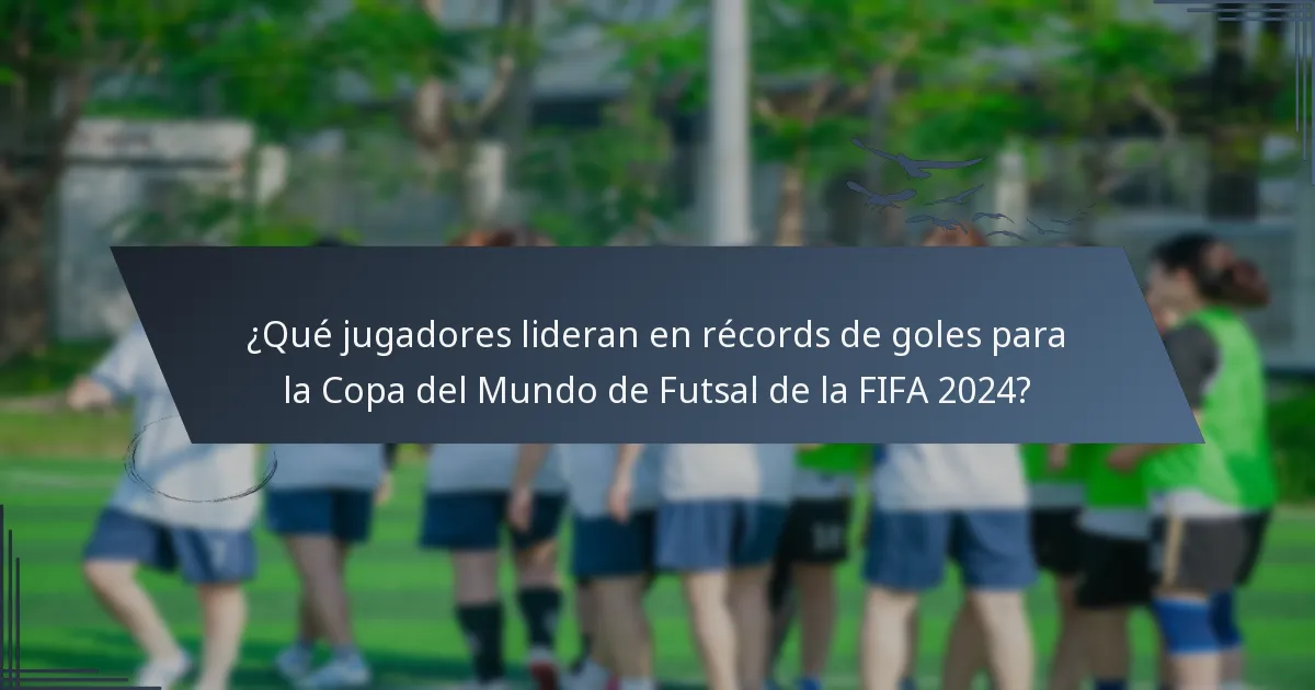 ¿Qué jugadores lideran en récords de goles para la Copa del Mundo de Futsal de la FIFA 2024?