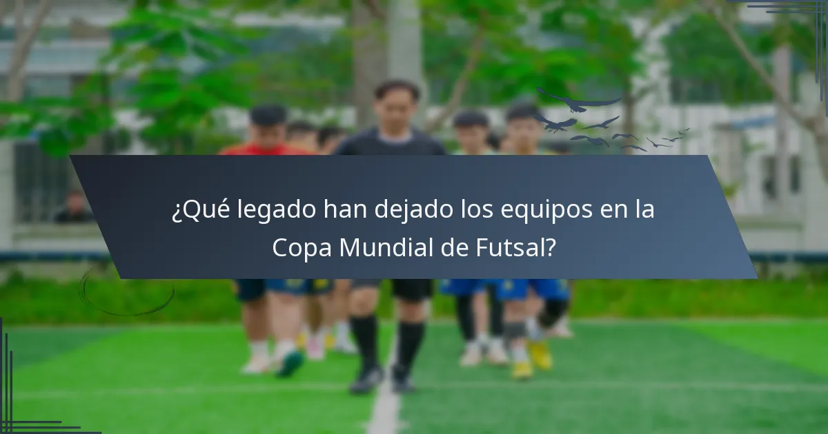 ¿Qué legado han dejado los equipos en la Copa Mundial de Futsal?